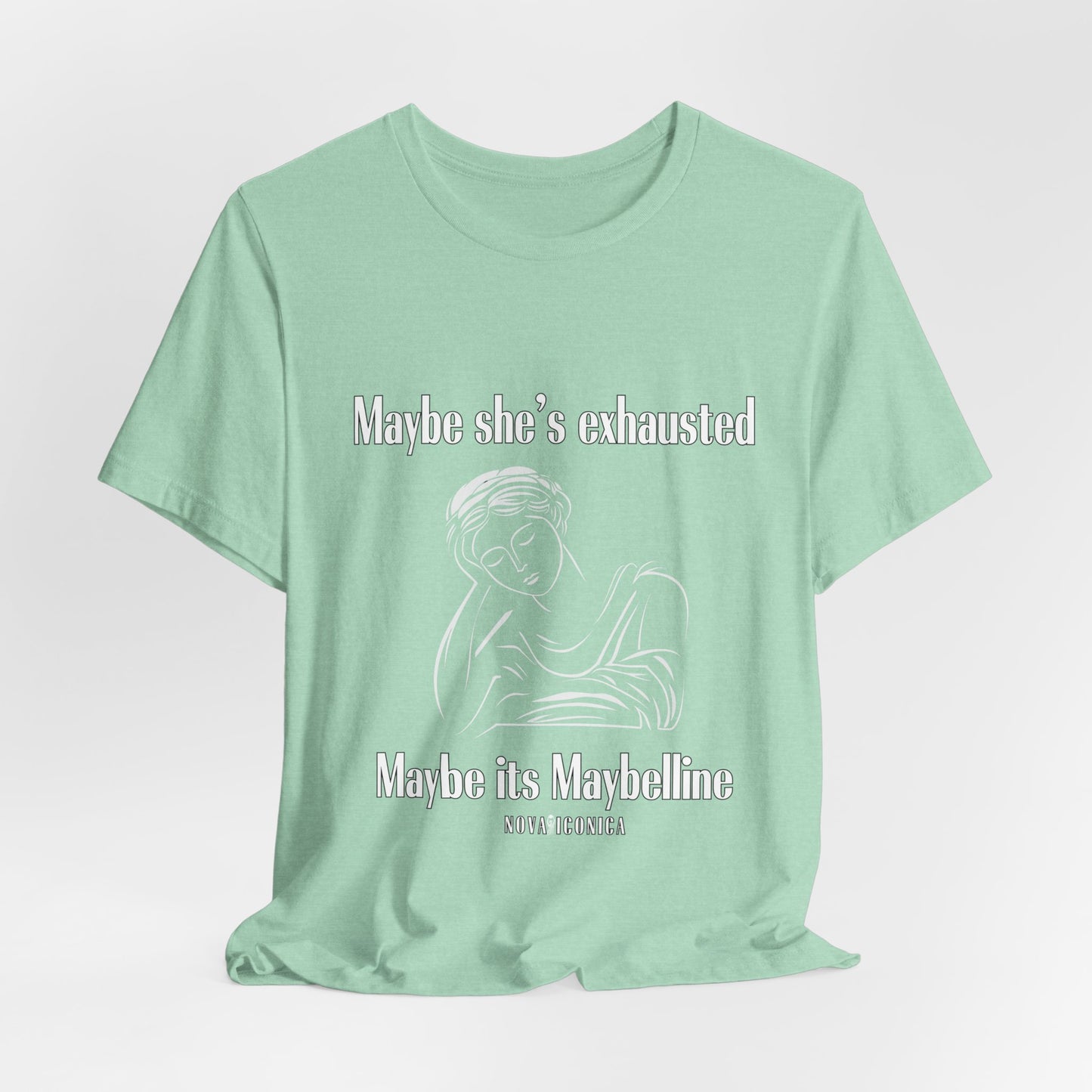 Maybe she's exhausted maybe its mabelline T shirt