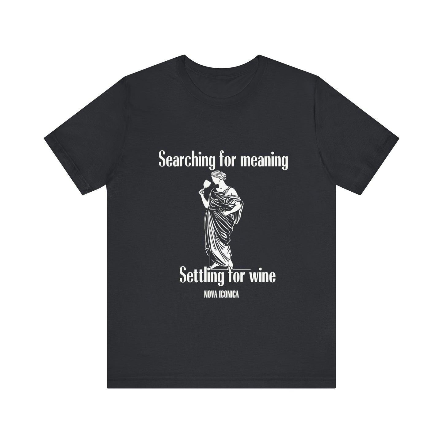 Searching for meaning settling for wine Tee