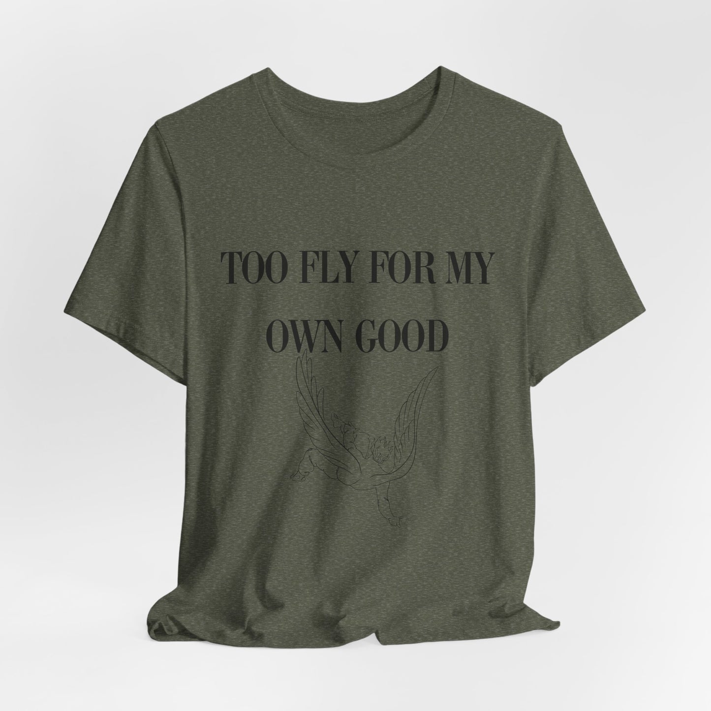 Too Fly for My Own Good Unisex Tee - Stylish and Fun Graphic T-Shirt