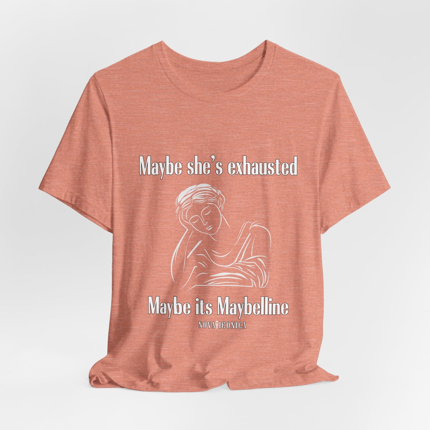 Maybe she's exhausted maybe its mabelline T shirt