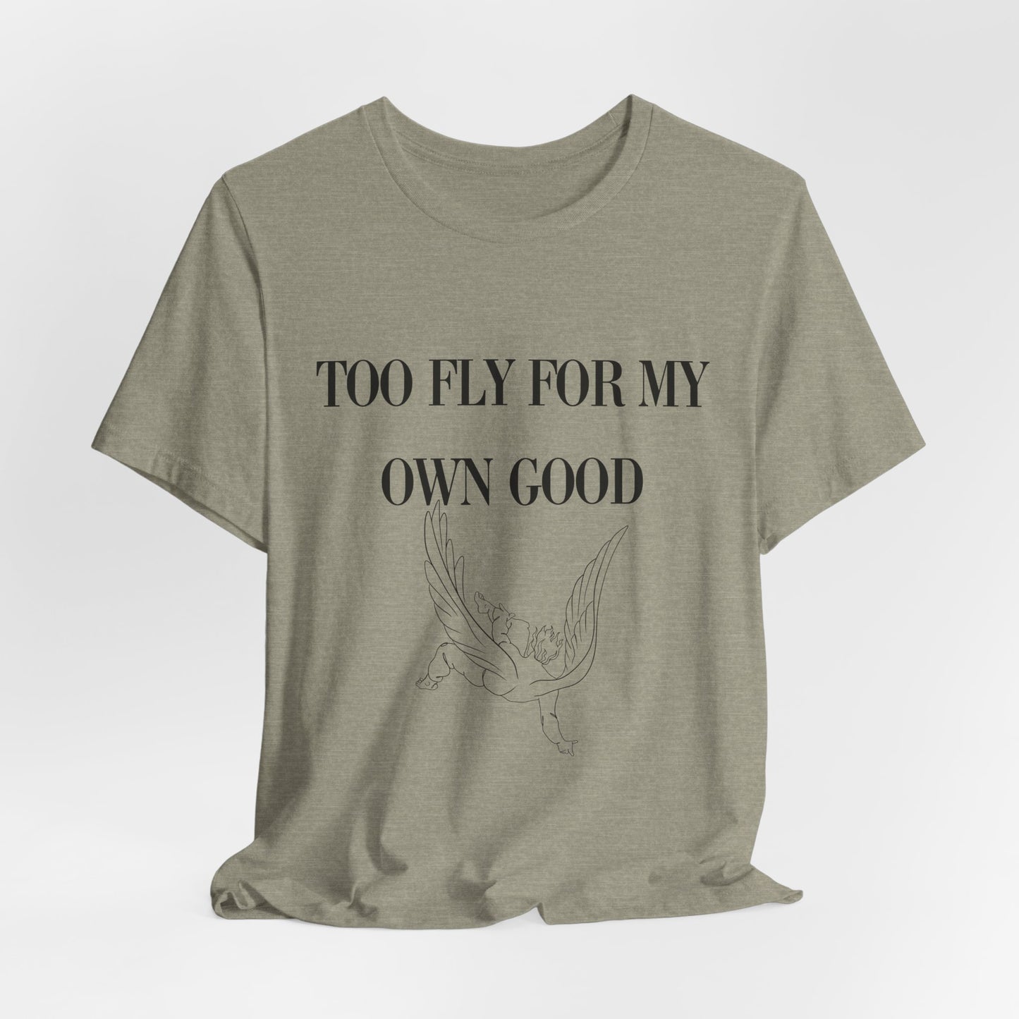 Too Fly for My Own Good Unisex Tee - Stylish and Fun Graphic T-Shirt