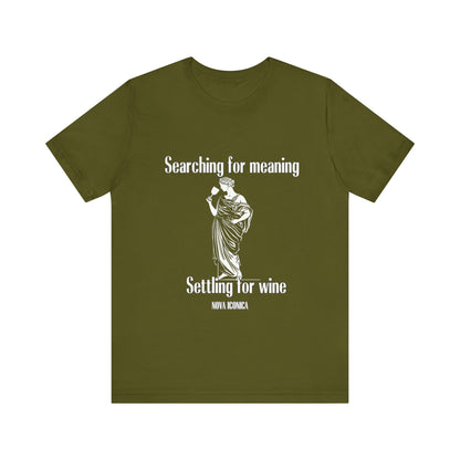 Searching for meaning settling for wine Tee