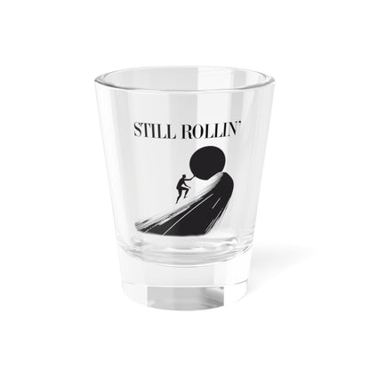 Still Rollin' Shot Glass - 5oz Glass for Celebrations and Parties