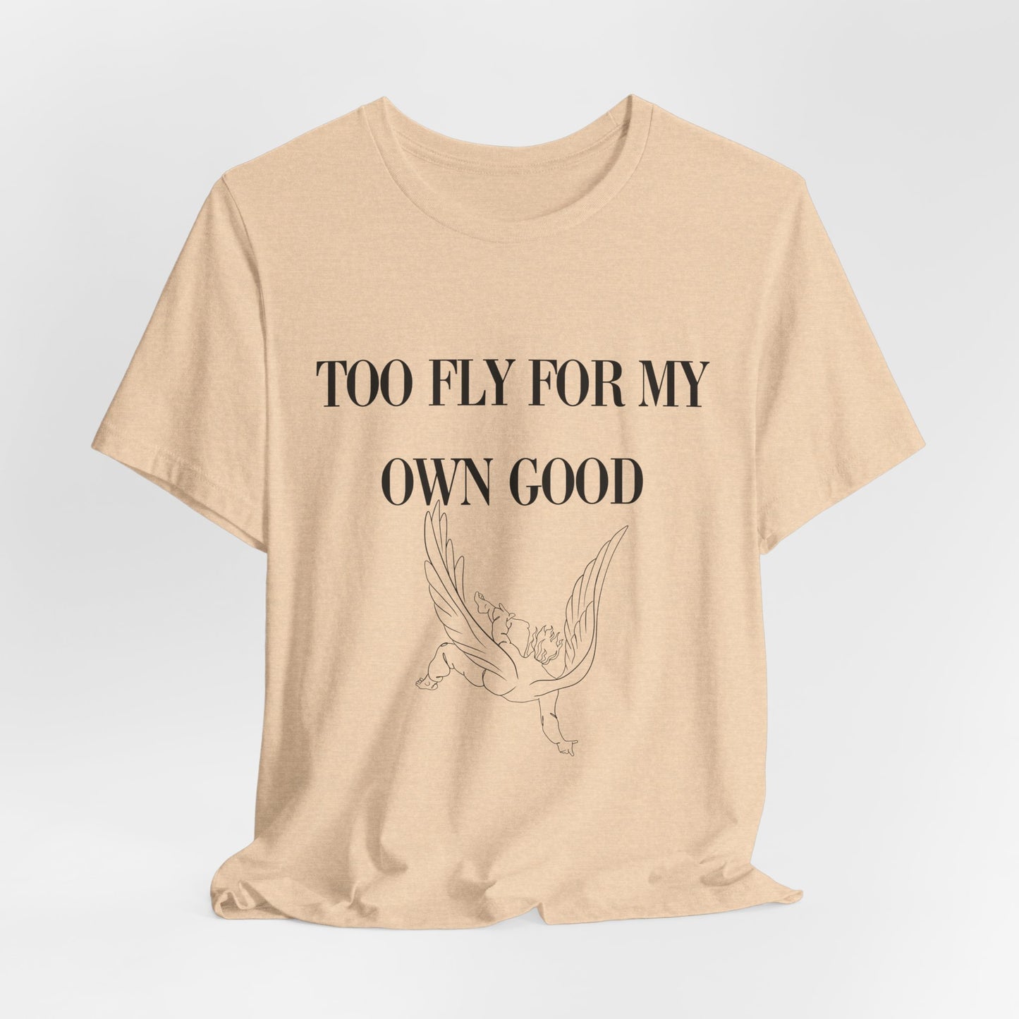 Too Fly for My Own Good Unisex Tee - Stylish and Fun Graphic T-Shirt