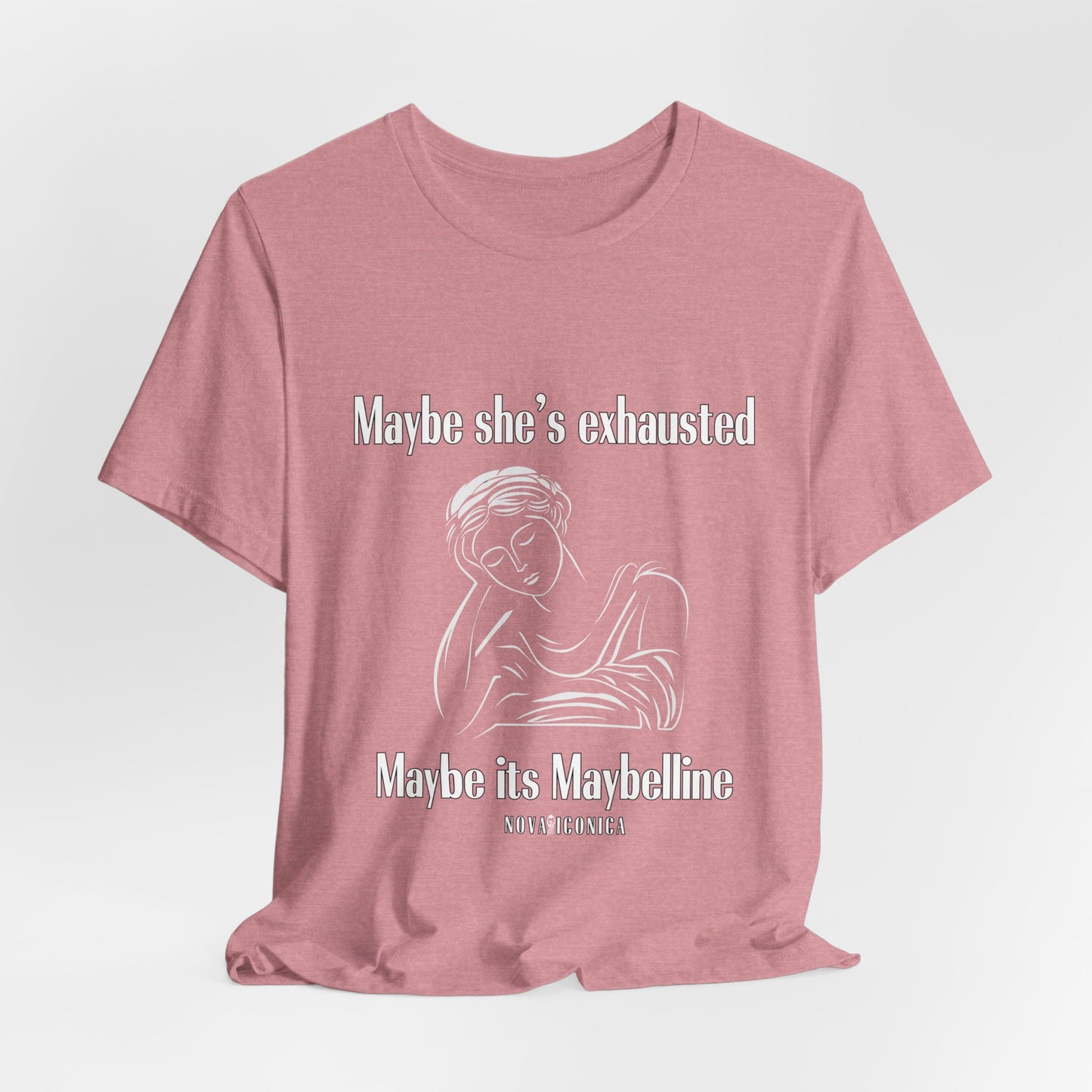 Maybe she's exhausted maybe its mabelline T shirt