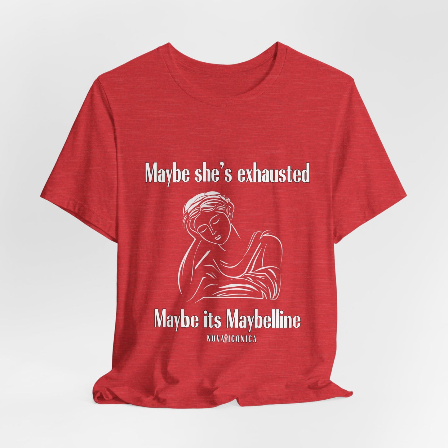 Maybe she's exhausted maybe its mabelline T shirt