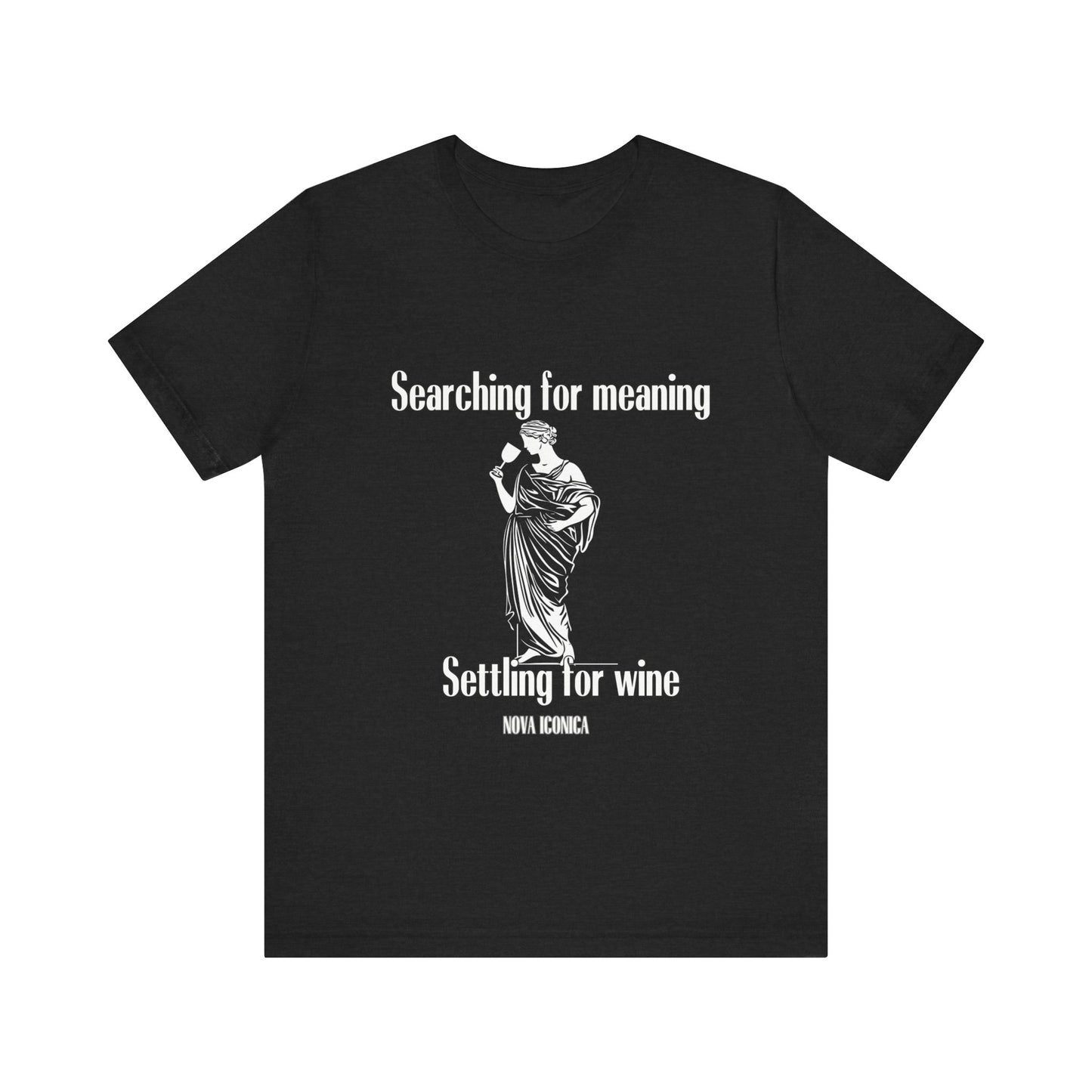 Searching for meaning settling for wine Tee