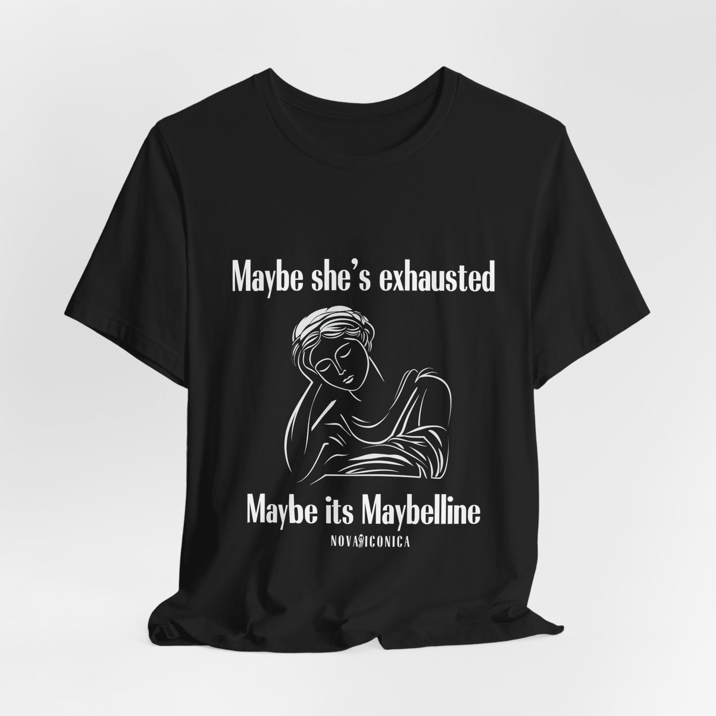 Maybe she's exhausted maybe its mabelline T shirt