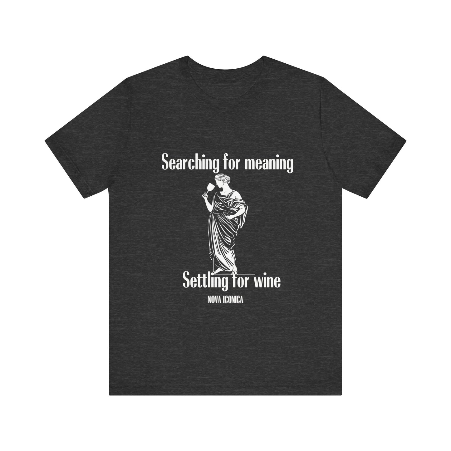 Searching for meaning settling for wine Tee