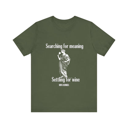 Searching for meaning settling for wine Tee