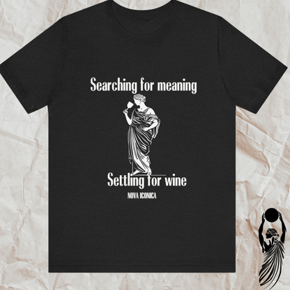 Searching for meaning settling for wine Tee