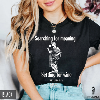 Searching for meaning settling for wine Tee